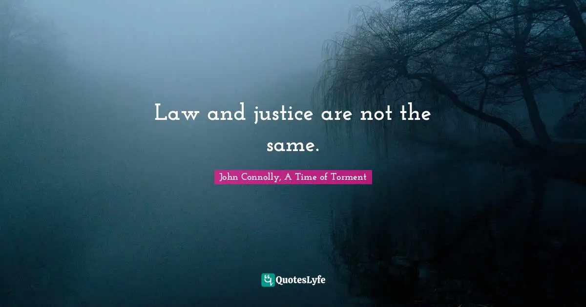 Law and justice are not the same.