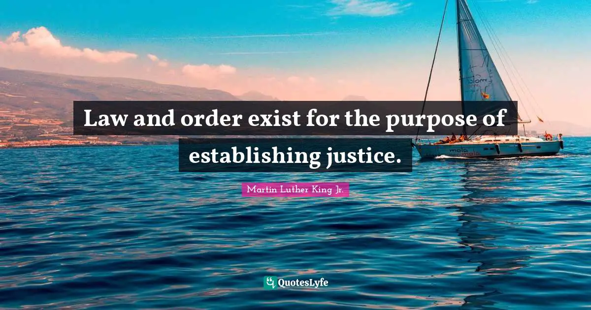 Law and order exist for the purpose of establishing justice.
