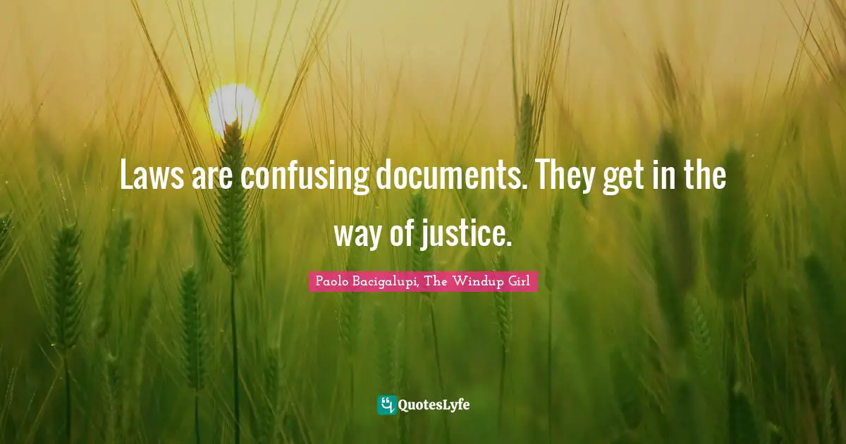 Laws are confusing documents. They get in the way of justice.
