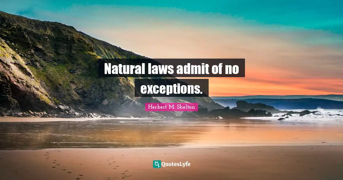 Natural laws admit of no exceptions.