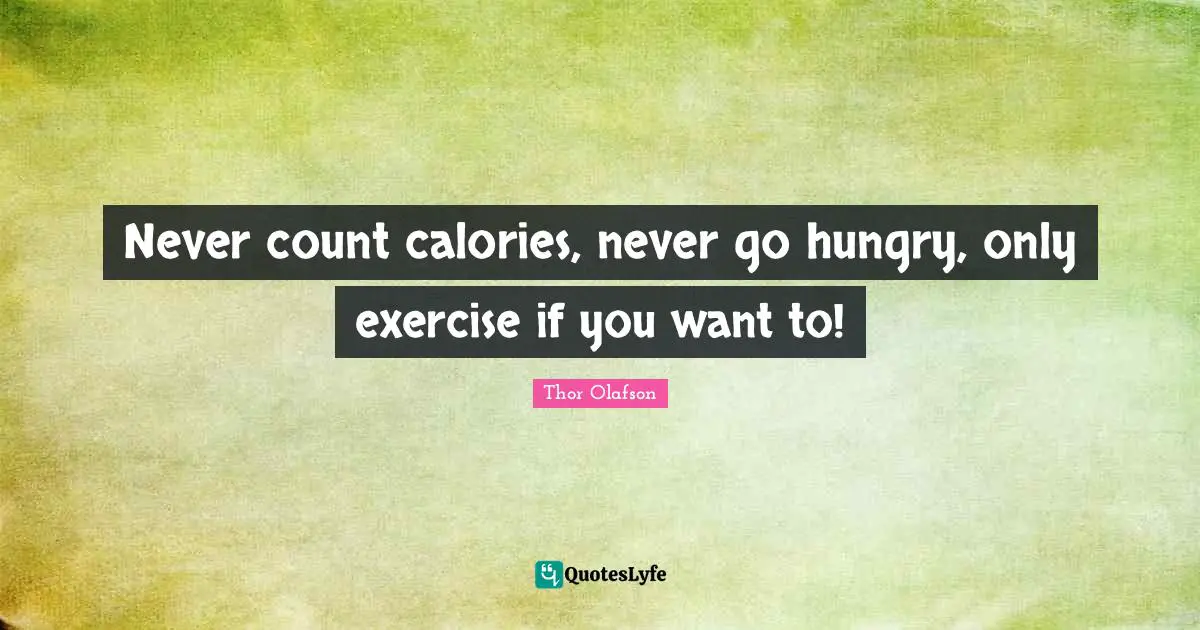 Never count calories, never go hungry, only exercise if you want to!