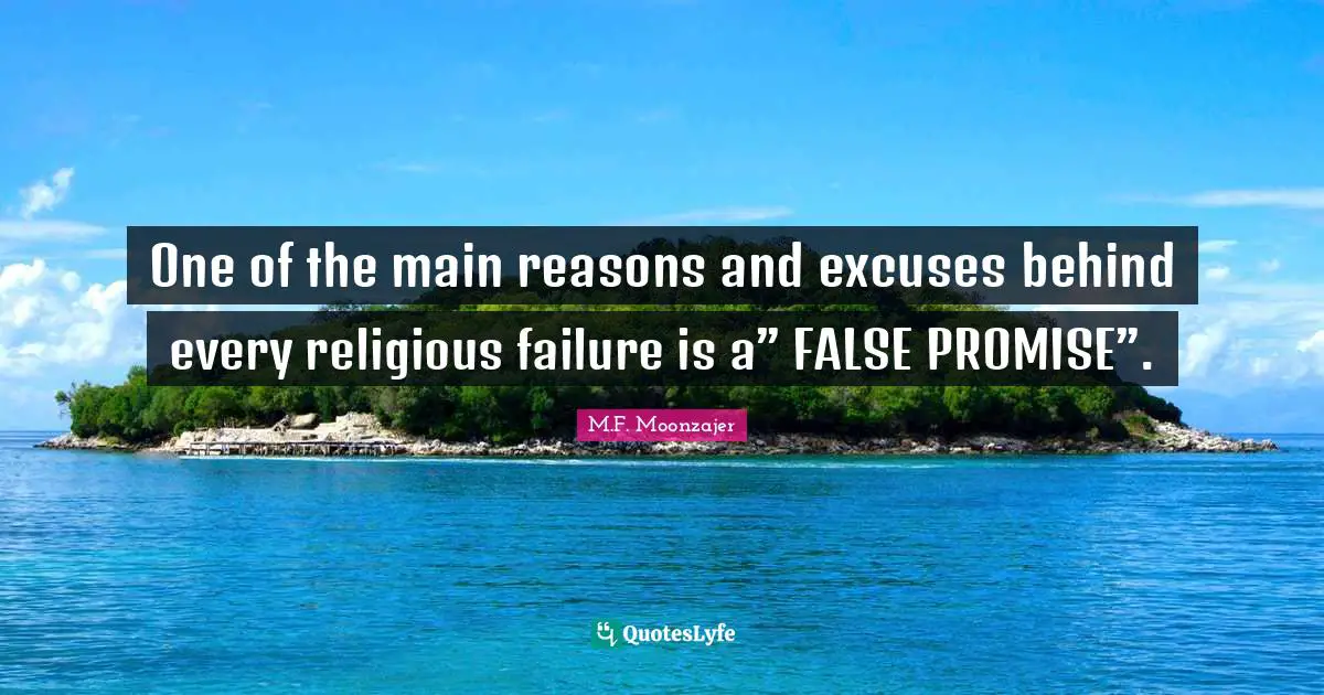 One of the main reasons and excuses behind every religious failure is a” FALSE PROMISE”.