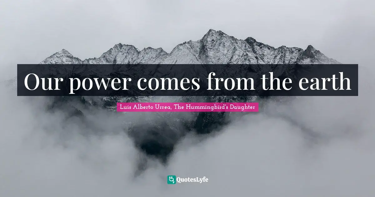 Our power comes from the earth