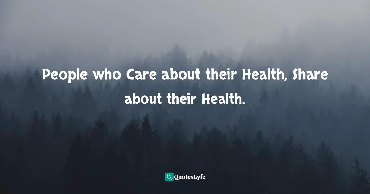 People who Care about their Health, Share about their Health.