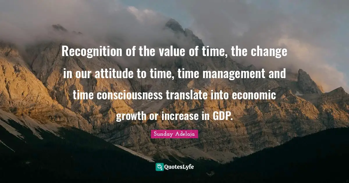 Recognition of the value of time, the change in our attitude to time, time management and time consciousness translate into economic growth or increase in GDP.