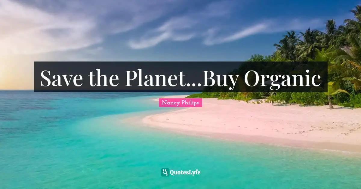 Save the Planet...Buy Organic