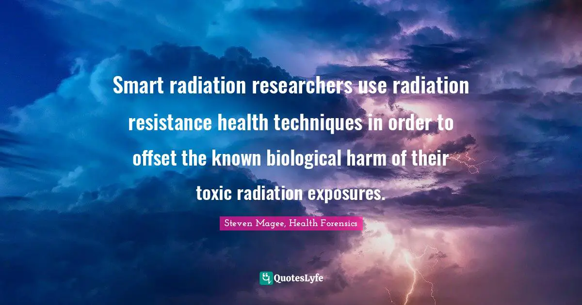 Smart radiation researchers use radiation resistance health techniques in order to offset the known biological harm of their toxic radiation exposures.