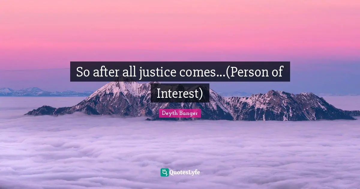 So after all justice comes...(Person of Interest)