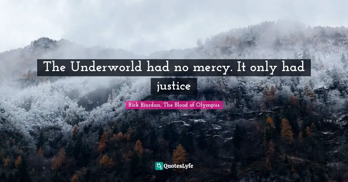The Underworld had no mercy. It only had justice