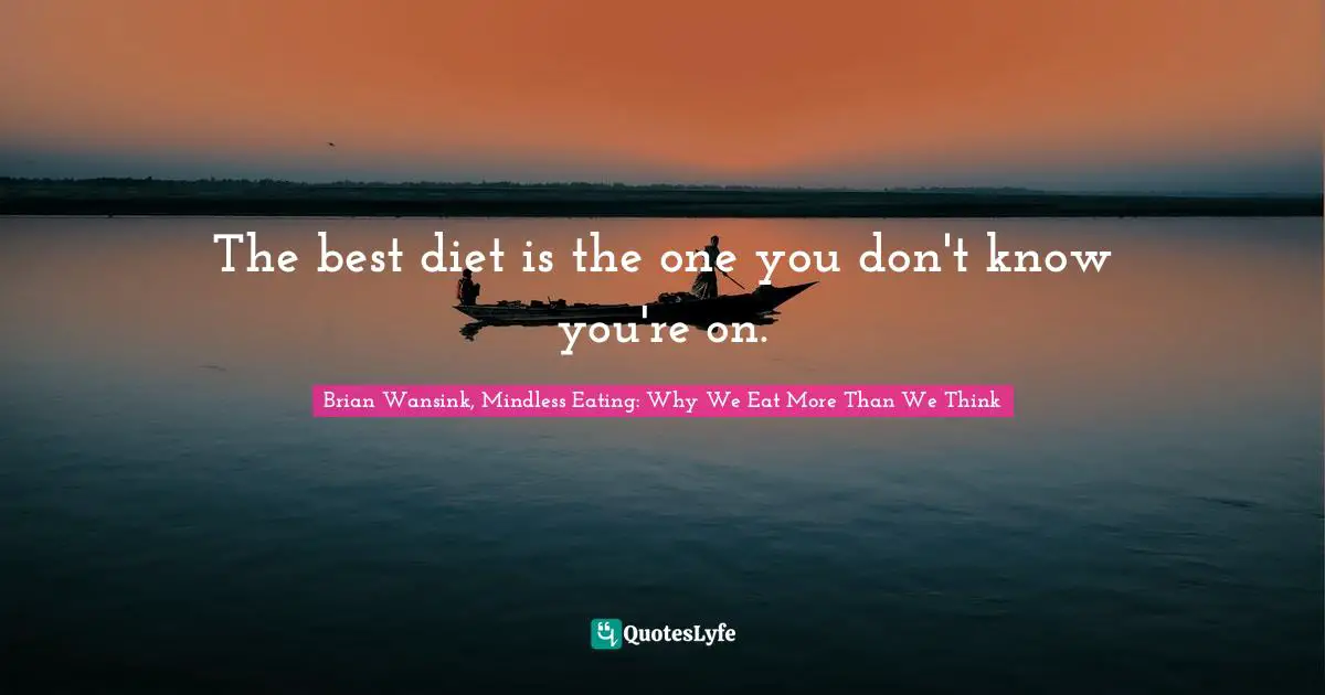 Dieting Quotes: "The best diet is the one you don't know you're on."