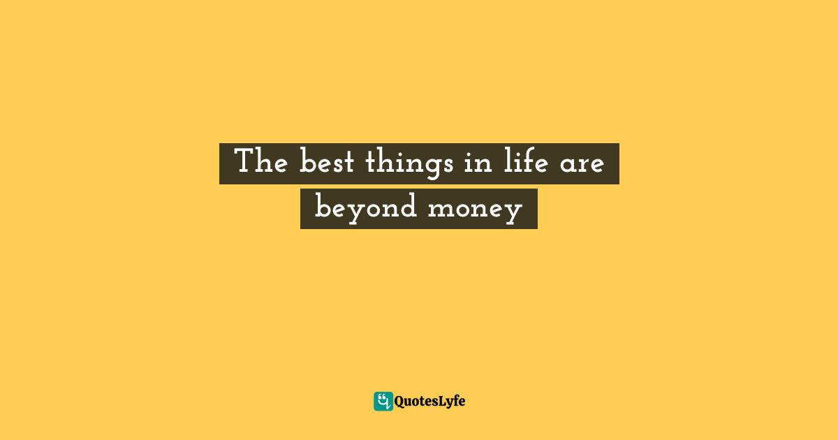 Robert Quotes: "The best things in life are beyond money"