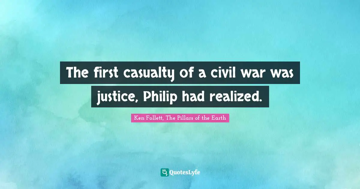 The first casualty of a civil war was justice, Philip had realized.