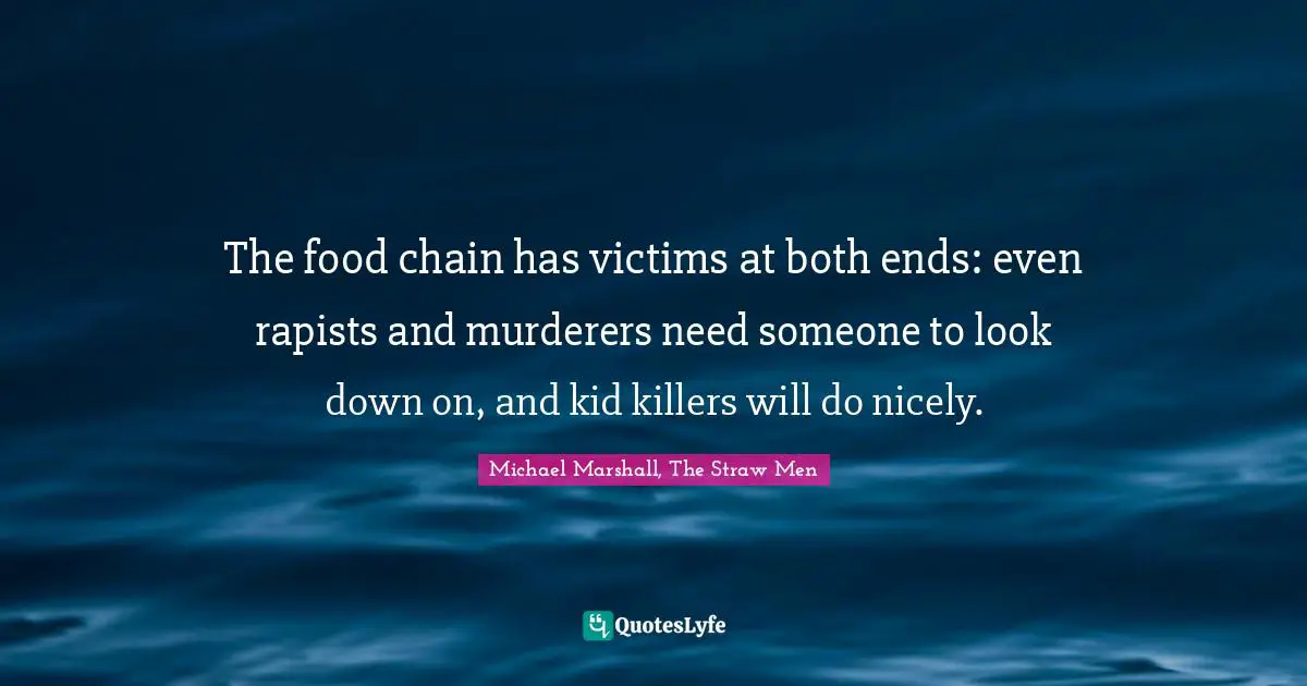 The food chain has victims at both ends: even rapists and murderers need someone to look down on, and kid killers will do nicely.
