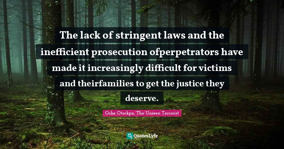 The lack of stringent laws and the inefficient prosecution ofperpetrators have made it increasingly difficult for victims and theirfamilies to get the justice they deserve.