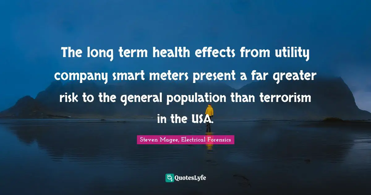 The long term health effects from utility company smart meters present a far greater risk to the general population than terrorism in the USA.