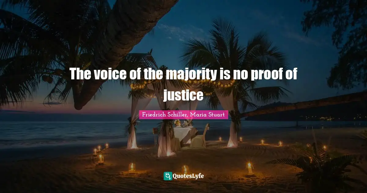 The voice of the majority is no proof of justice