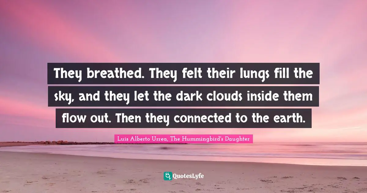 They breathed. They felt their lungs fill the sky, and they let the dark clouds inside them flow out. Then they connected to the earth.