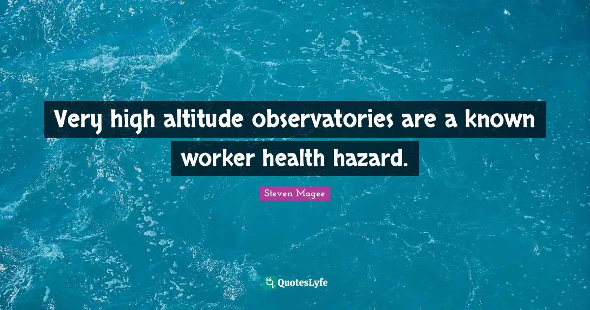 Very high altitude observatories are a known worker health hazard.