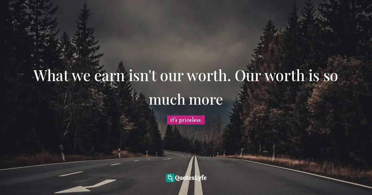 What we earn isn't our worth. Our worth is so much more