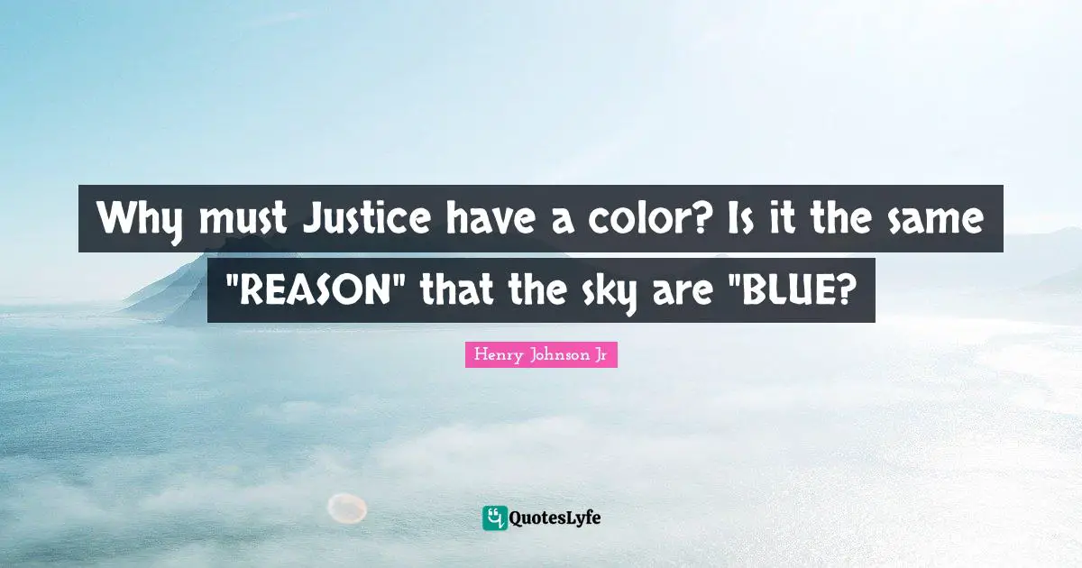 Why must Justice have a color? Is it the same "REASON" that the sky are "BLUE?