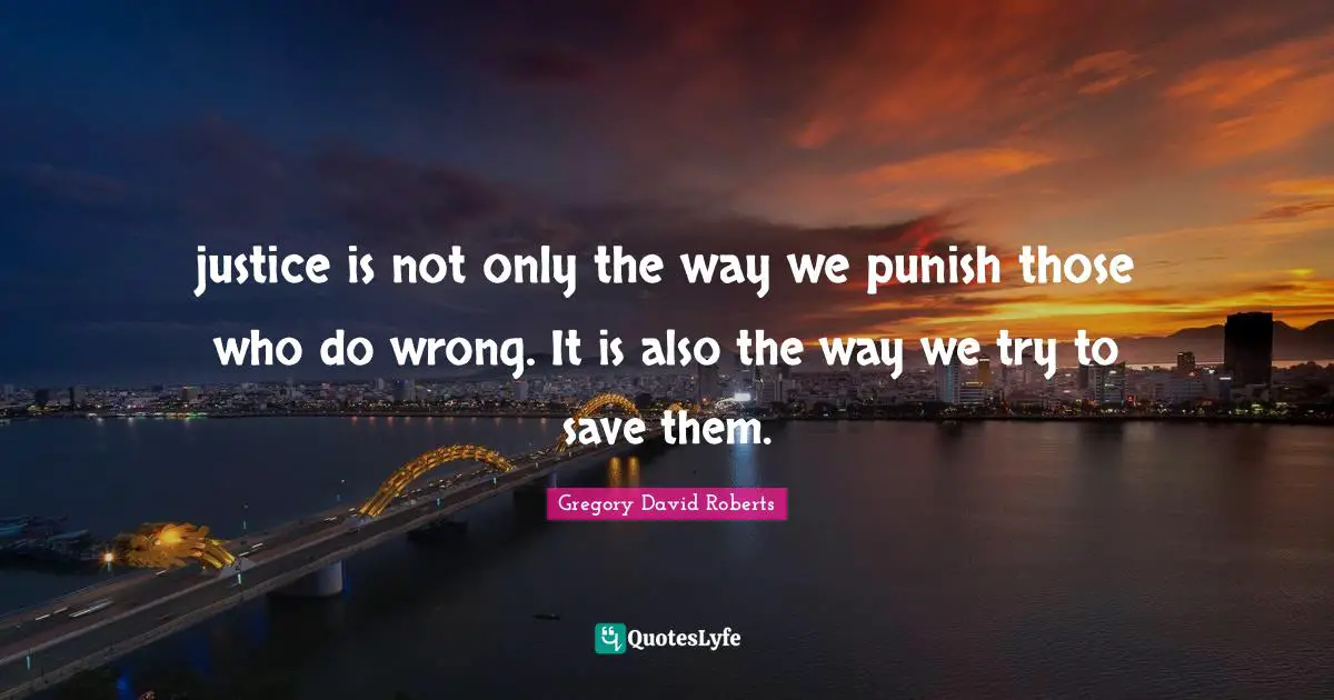 Successful Mind Quotes: "justice is not only the way we punish those who do wrong. It is also the way we try to save them."