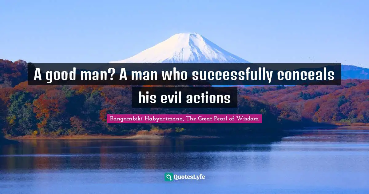 A good man? A man who successfully conceals his evil actions