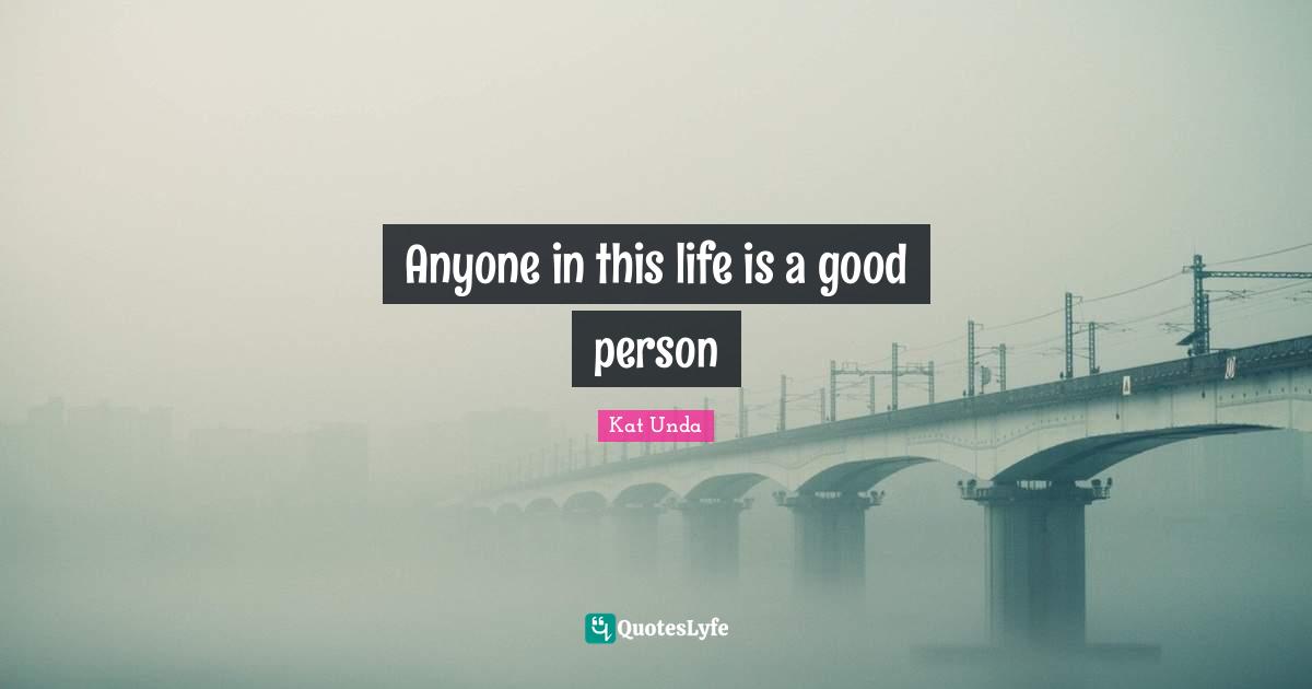 Anyone in this life is a good person