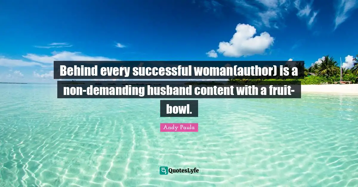 Behind every successful woman(author) is a non-demanding husband content with a fruit-bowl.