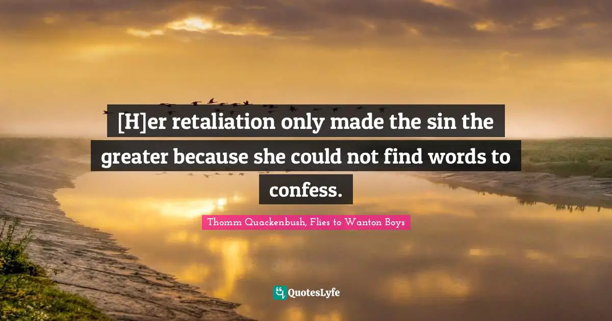 [H]er retaliation only made the sin the greater because she could not find words to confess.