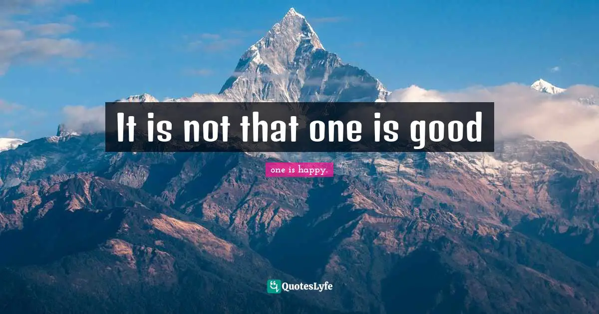 It is not that one is good