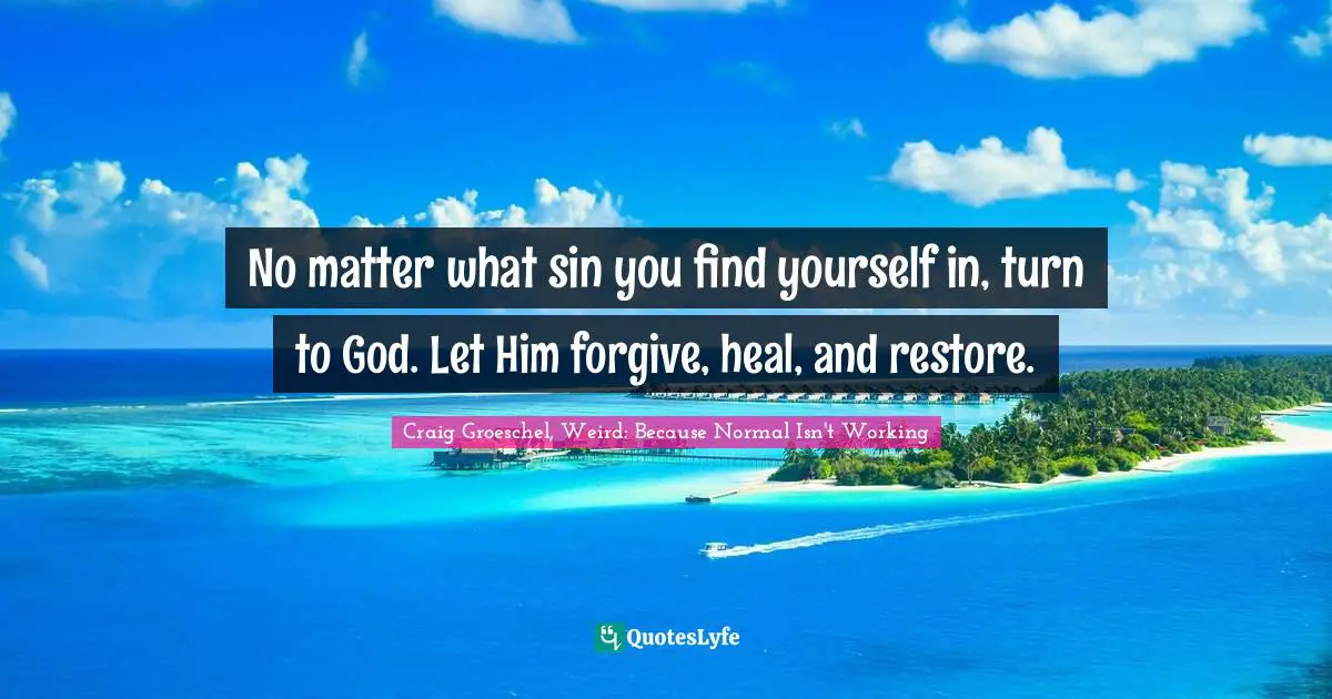 No matter what sin you find yourself in, turn to God. Let Him forgive, heal, and restore.