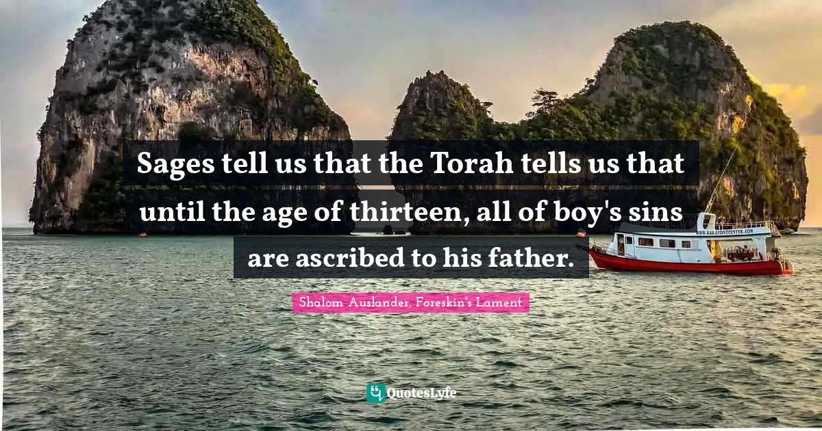 Sages tell us that the Torah tells us that until the age of thirteen, all of boy's sins are ascribed to his father.