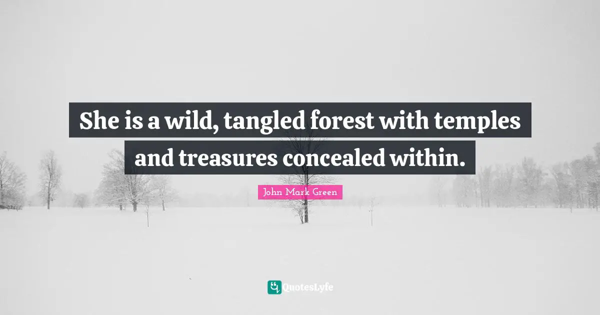 She is a wild, tangled forest with temples and treasures concealed within.