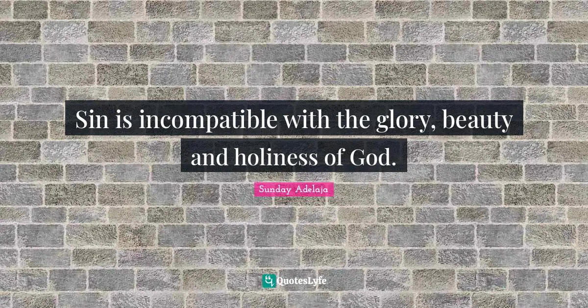 Sin is incompatible with the glory, beauty and holiness of God.