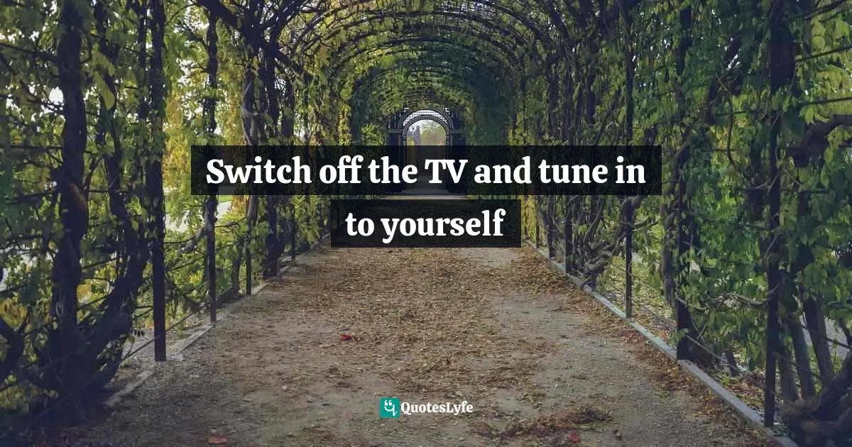 Switch off the TV and tune in to yourself
