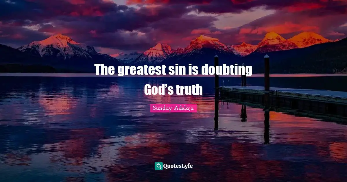 The greatest sin is doubting God’s truth