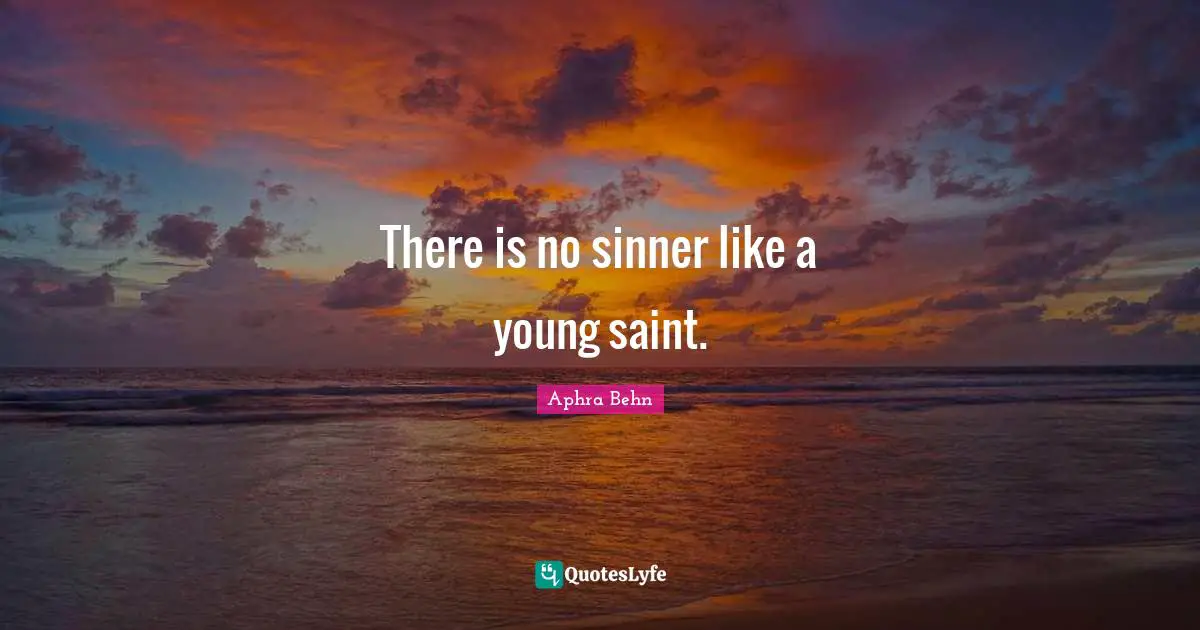 Aphra Behn Quotes: "There is no sinner like a young saint."