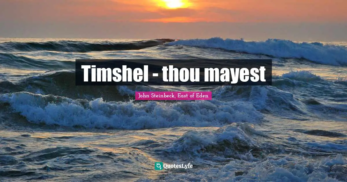 John Steinbeck, East of Eden Quotes: Timshel - thou mayest