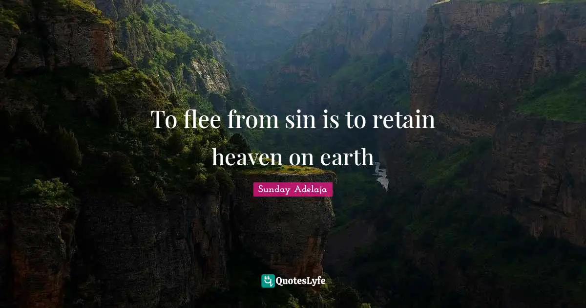 To flee from sin is to retain heaven on earth