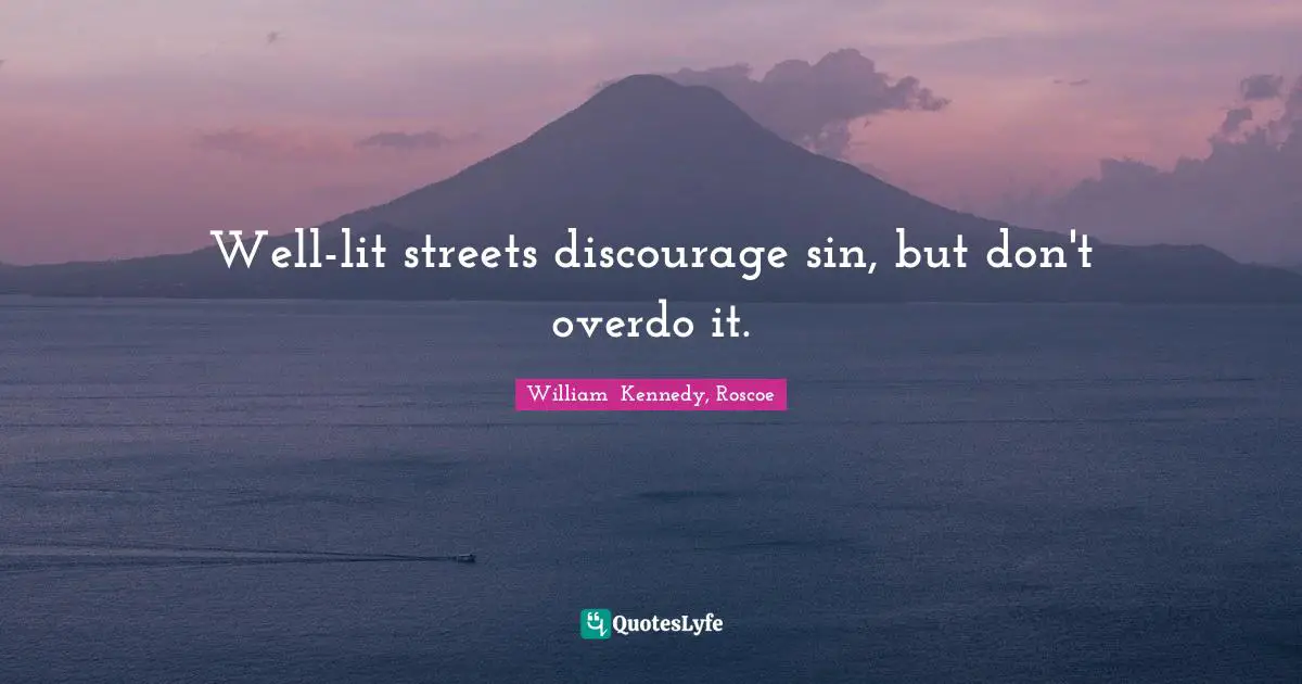 Well-lit streets discourage sin, but don't overdo it.