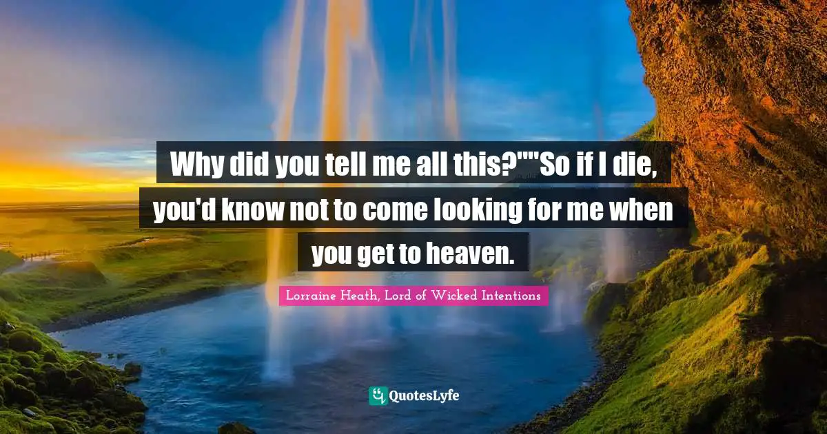 Why did you tell me all this?""So if I die, you'd know not to come looking for me when you get to heaven.