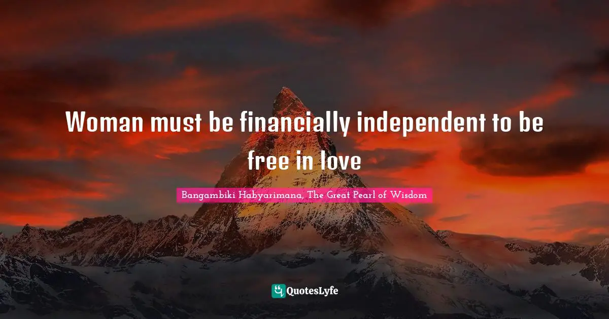 Woman must be financially independent to be free in love