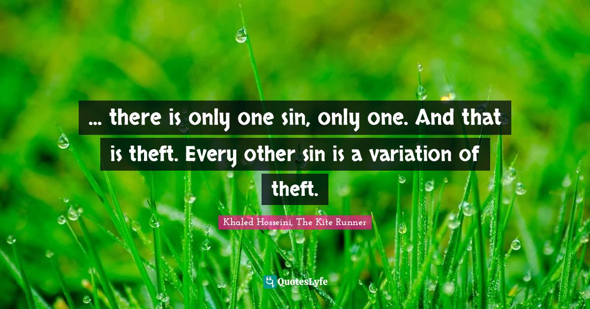 there is only one sin, only one. And that is theft. Every other si