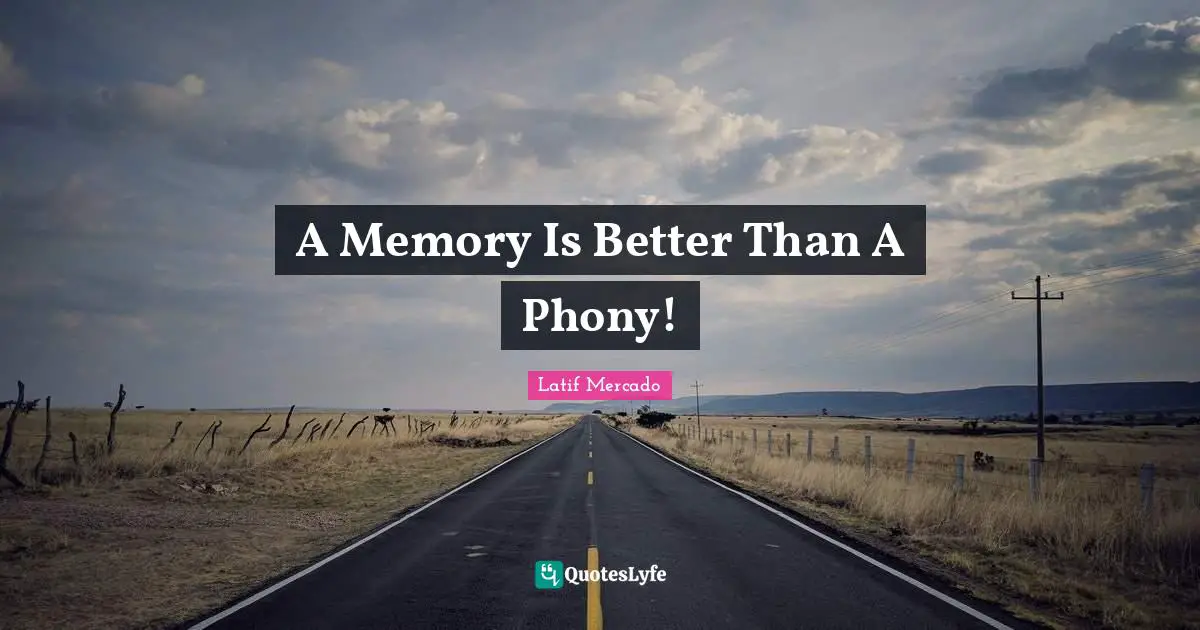 Freestyle Quotes: "A Memory Is Better Than A Phony!"