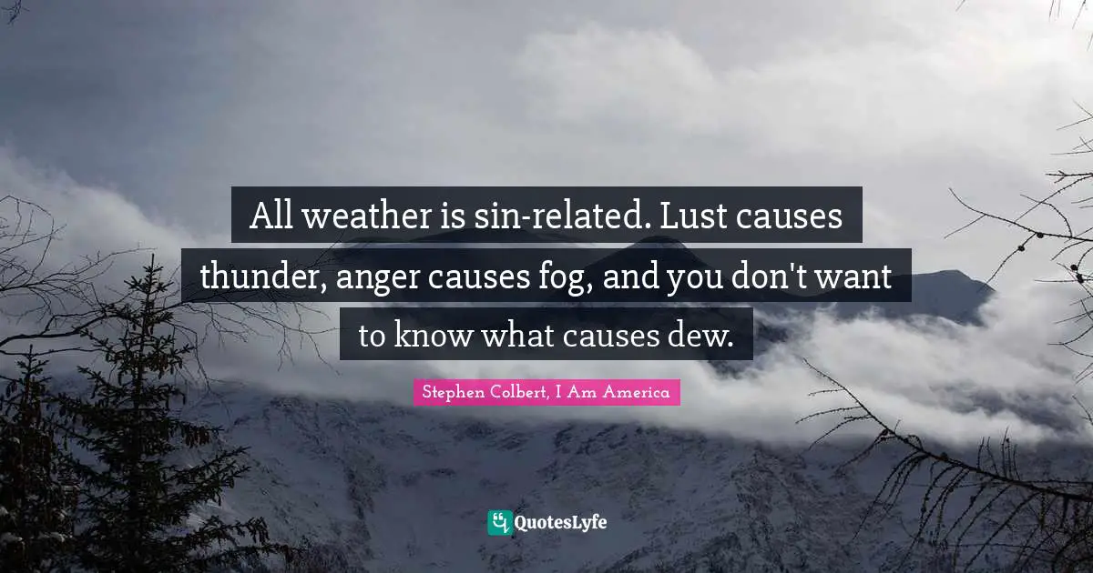 All weather is sin-related. Lust causes thunder, anger causes fog, and you don't want to know what causes dew.