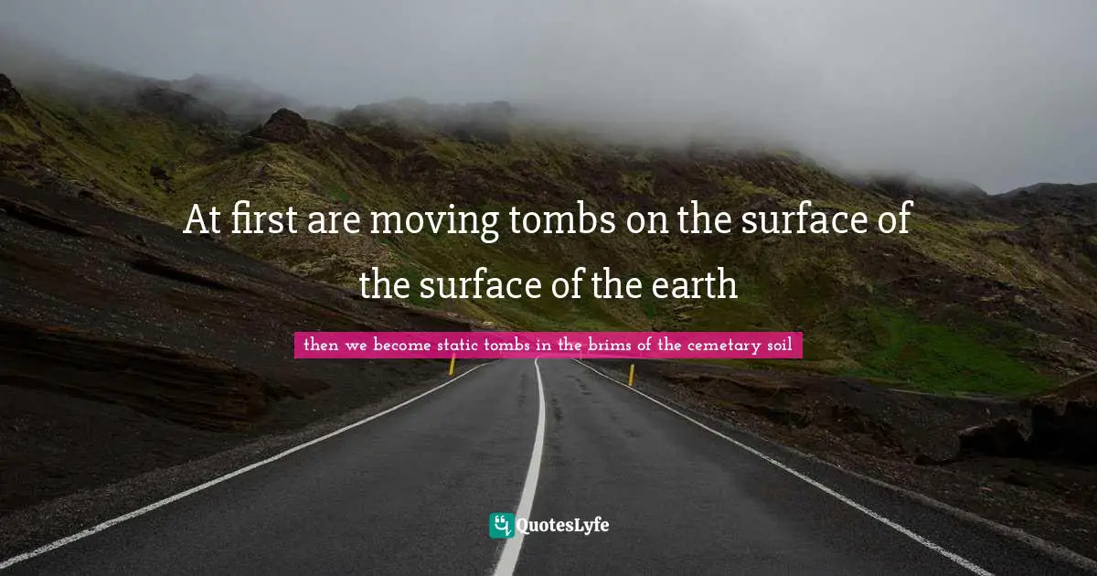 At first are moving tombs on the surface of the surface of the earth