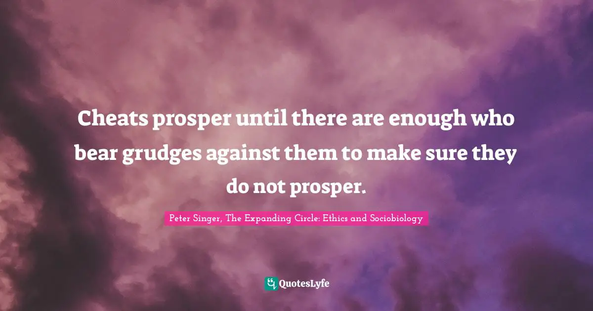 Cheats prosper until there are enough who bear grudges against them to make sure they do not prosper.