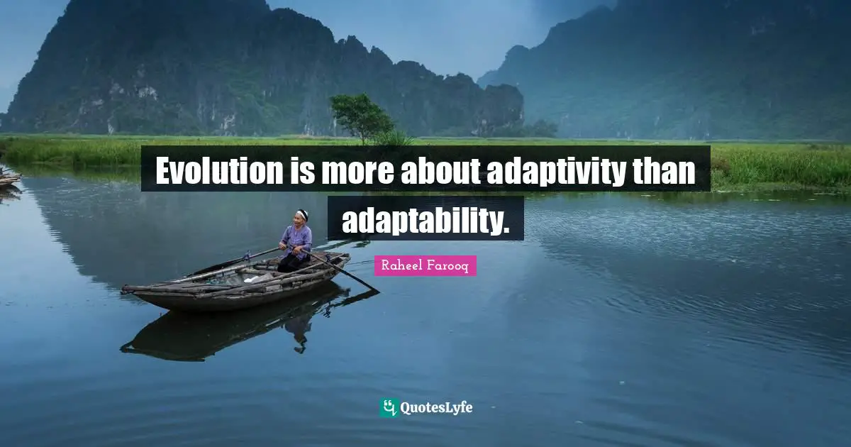 Evolution is more about adaptivity than adaptability.