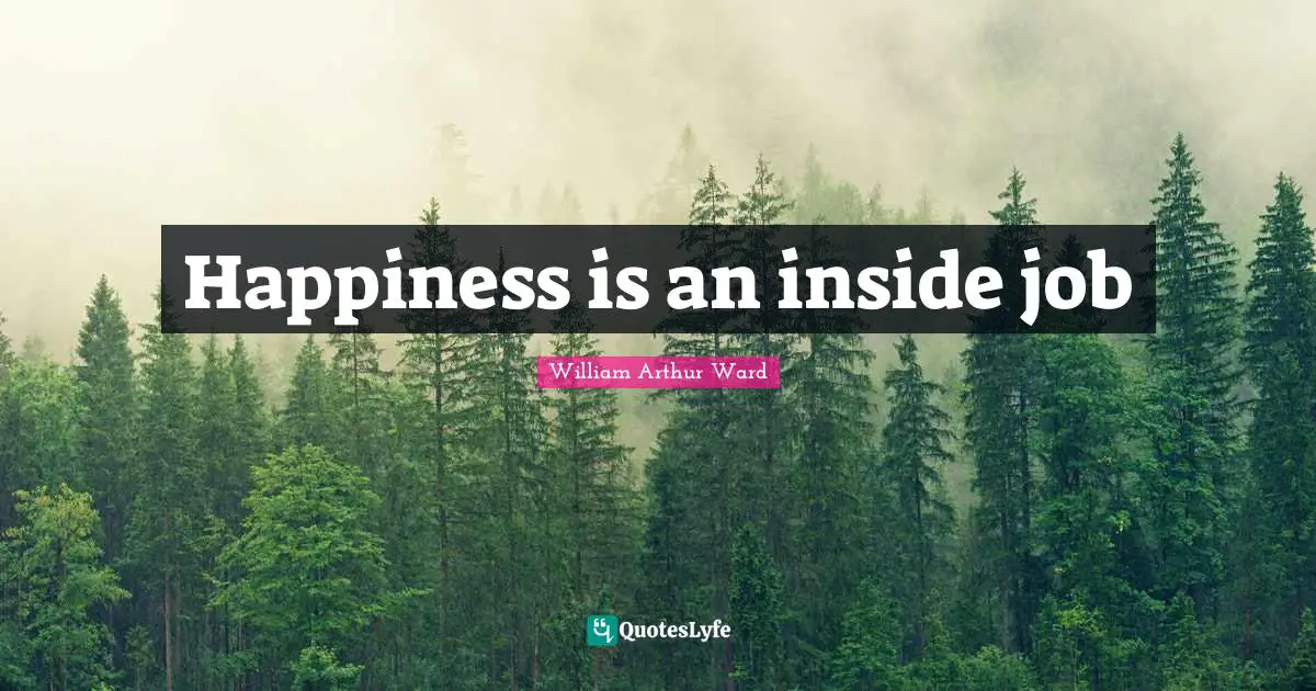 Insp Quotes: "Happiness is an inside job"