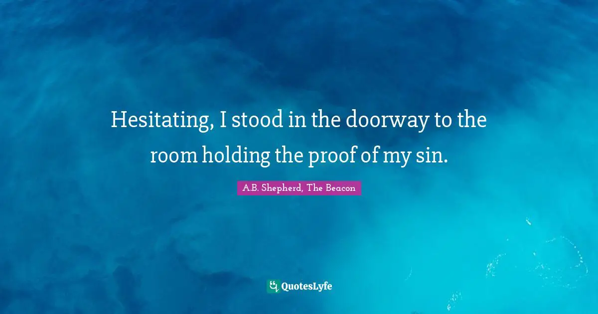 Hesitating, I stood in the doorway to the room holding the proof of my sin.